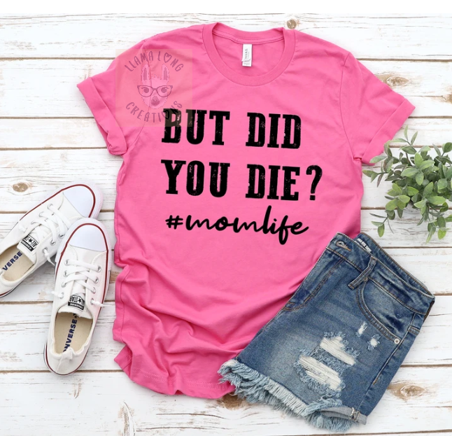 But Did You Die shirt